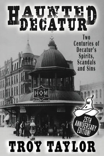 Haunted Decatur: 25th Anniversary Edition: Two Centuries of Decatur's Spirits, Scandals, and Sins - Paperback