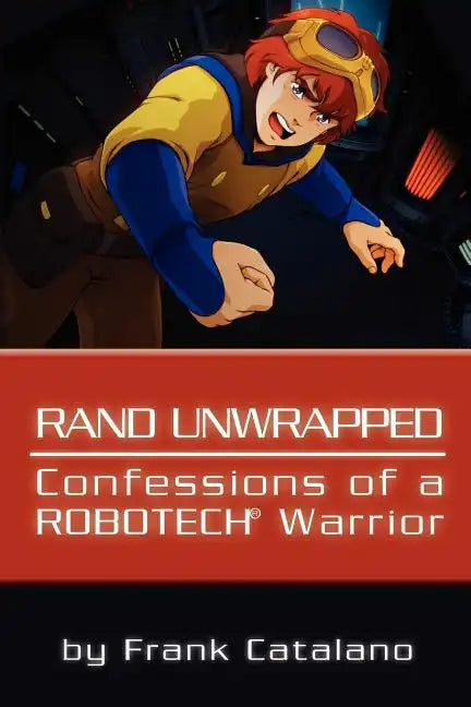 Rand Unwrapped - Confessions of a Robotech Warrior - Paperback