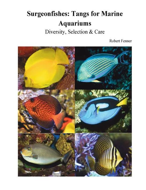 Surgeonfishes: Tangs for Marine Aquariums: Diversity, Selection & Care - Paperback