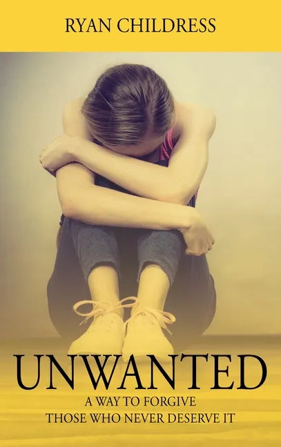 Unwanted: A Way To Forgive Those Who Never Deserve It - Hardcover