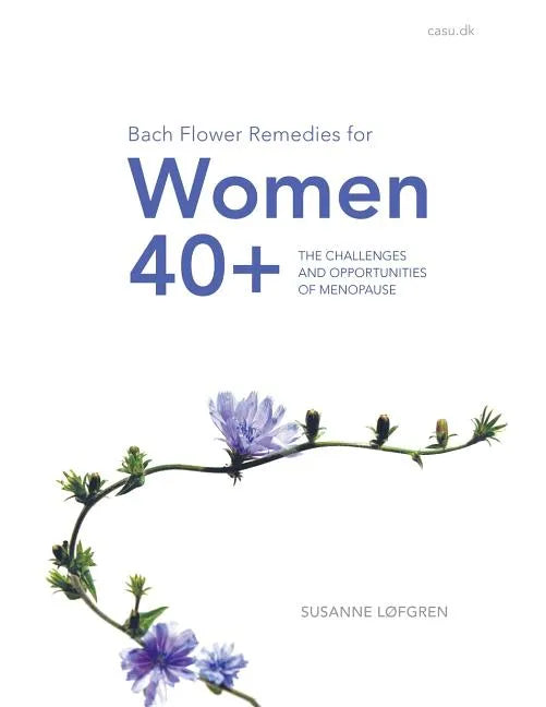 Bach Flower Remedies for Women 40+: The Challenges and Opportunities of Menopause - Paperback