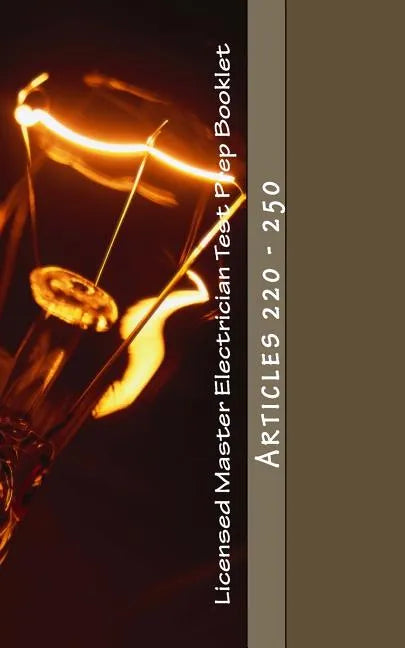 Licensed Master Electrician Test Prep Booklet (Articles 220 - 250): Articles 220 - 250 - Paperback