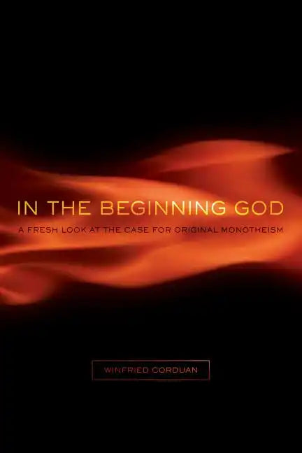 In the Beginning God: A Fresh Look at the Case for Original Monotheism - Paperback