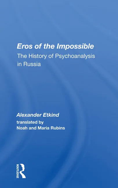 Eros of the Impossible: The History of Psychoanalysis in Russia - Paperback