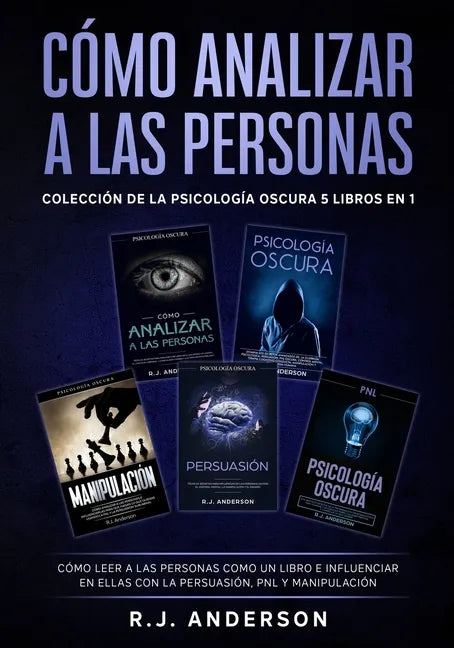 Cómo analizar a las Personas: Colección de la Psicología Oscura 5 libros en 1 - Cómo leer a las personas como un libro e influenciar en ellas con la P - Paperback