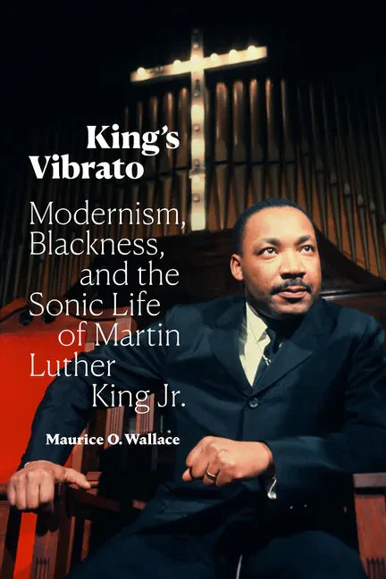 King's Vibrato: Modernism, Blackness, and the Sonic Life of Martin Luther King Jr. - Paperback