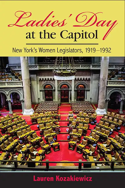 Ladies' Day at the Capitol: New York's Women Legislators, 1919-1992 - Paperback