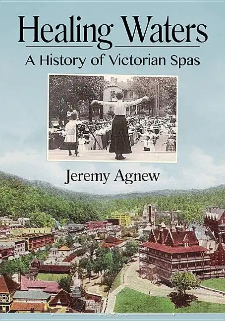 Healing Waters: A History of Victorian Spas - Paperback