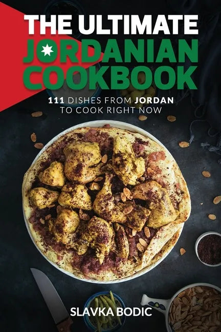 The Ultimate Jordanian Cookbook: 111 Dishes From Jordan To Cook Right Now - Paperback