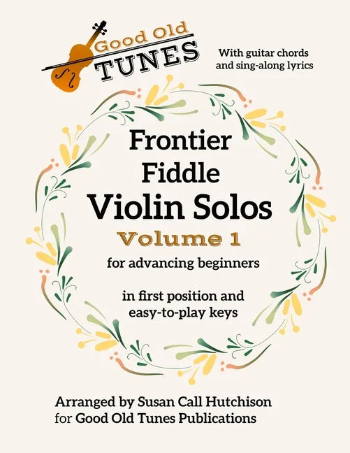 Frontier Fiddle VIOLIN SOLOS Vol 1 With Guitar Chords and Sing-Along Lyrics: in first position and easy-to-play keys - Paperback