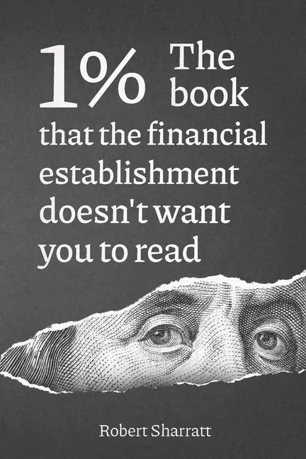 1%. The book that the financial establishment doesn't want you to read.: The first ever behind-the-curtain look at how banks really function, and thei - Paperback