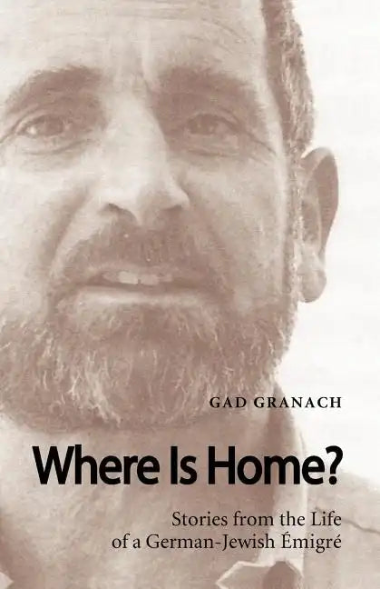 Where Is Home? Stories from the Life of a German-Jewish Emigre - Paperback