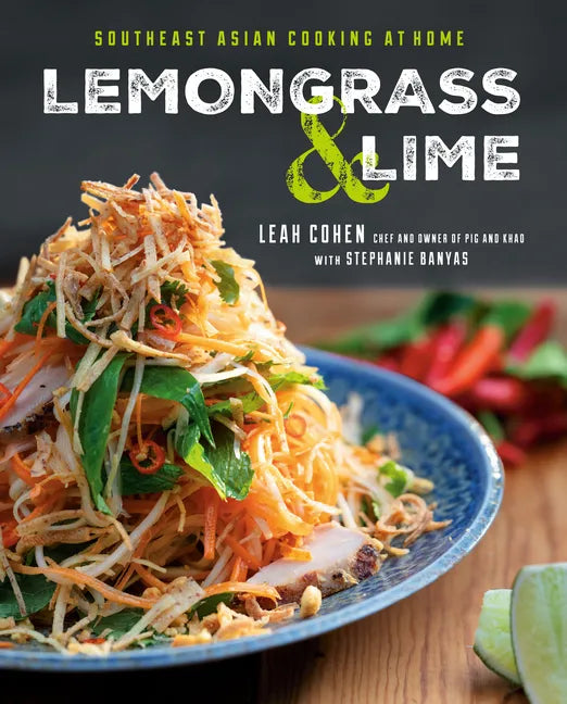 Lemongrass and Lime: Southeast Asian Cooking at Home: A Cookbook - Hardcover