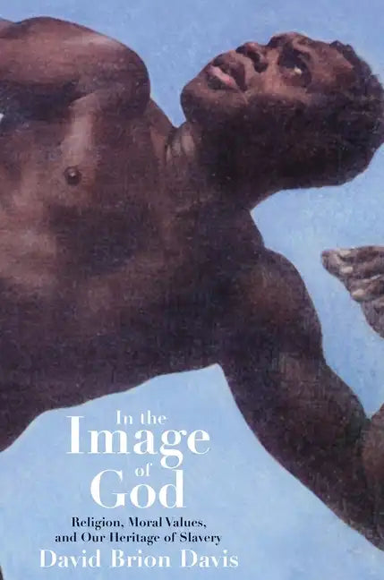 In the Image of God: Religion, Moral Values, and Our Heritage of Slavery - Hardcover