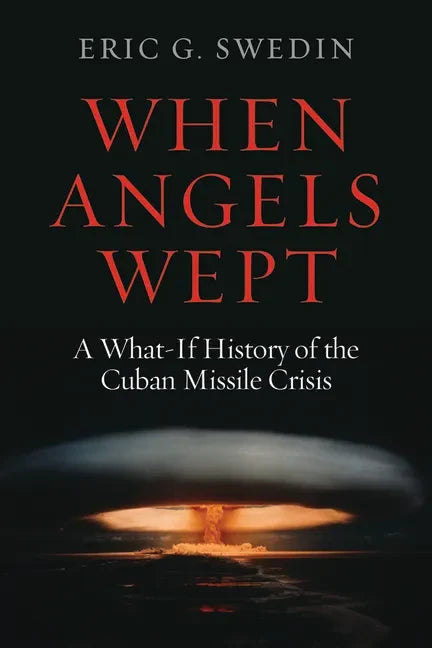When Angels Wept: A What-If History of the Cuban Missile Crisis - Hardcover