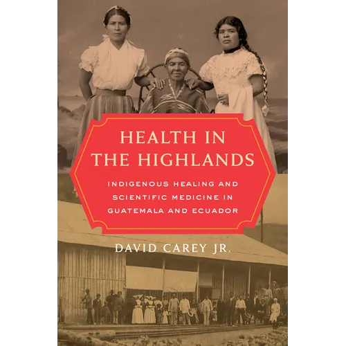 Health in the Highlands: Indigenous Healing and Scientific Medicine in Guatemala and Ecuador - Paperback