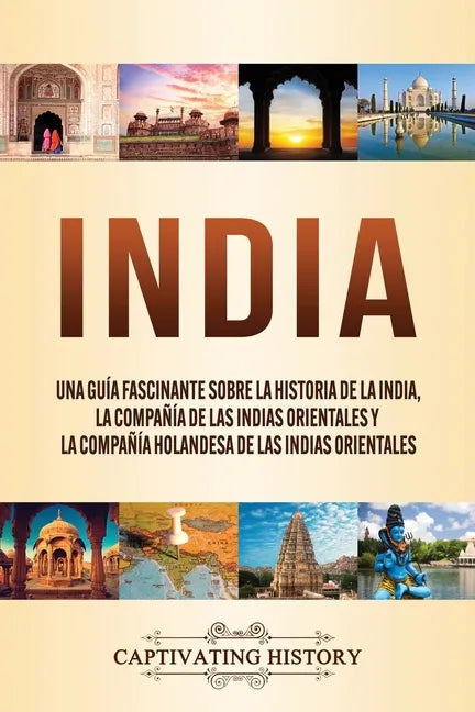 India: Una guía fascinante sobre la historia de la India, la Compañía de las Indias Orientales y la Compañía Holandesa de las Indias Orientales - Paperback