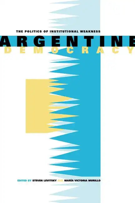 Argentine Democracy: The Politics of Institutional Weakness - Paperback