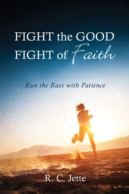 Fight the Good Fight of Faith: Run the Race with Patience - Paperback