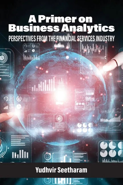 A Primer on Business Analytics: Perspectives from the Financial Services Industry - Paperback