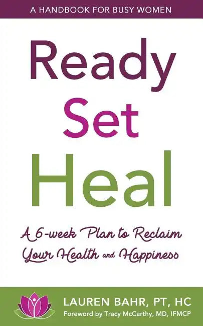 Ready, Set, Heal: A 6-week plan to reclaim your health and happiness. - Paperback