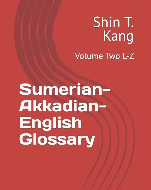Sumerian-Akkadian-English Glossary: Volume Two L-Z - Paperback
