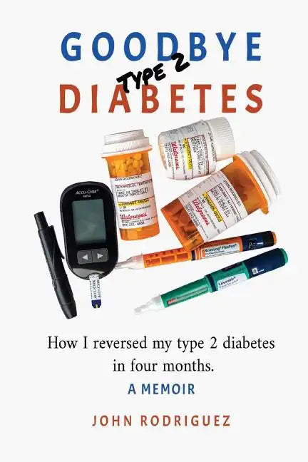 Goodbye Type 2 Diabetes: How I reversed my type 2 diabetes in four months - Paperback