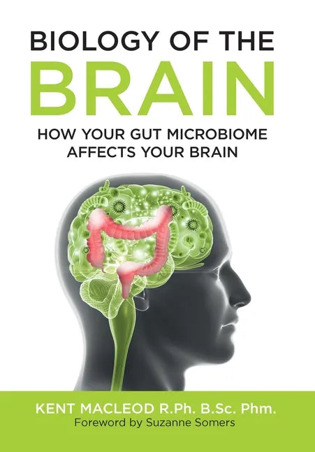 Biology of the Brain: How Your Gut Microbiome Affects Your Brain - Hardcover