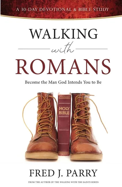 Walking With Romans: Become The Man God Intended You To Be - Paperback
