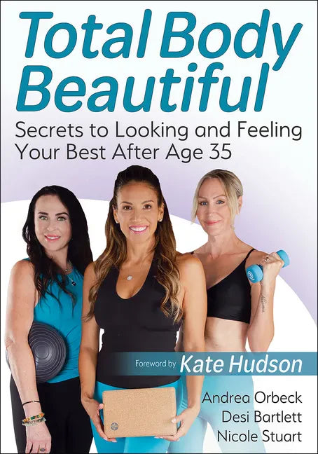 Total Body Beautiful: Secrets to Looking and Feeling Your Best After Age 35 - Paperback