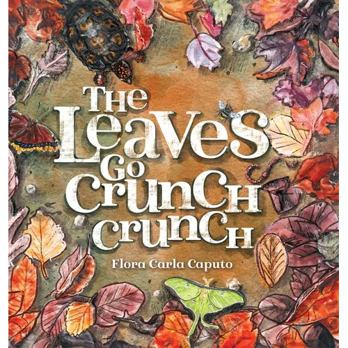 The Leaves Go Crunch Crunch: What Will You Hear when you Leave the Leaves? - Hardcover