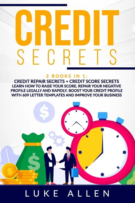 Credit Secrets: 2 Books in 1: Learn How to Raise Your Score, Repair Your Negative Profile Legally and Rapidly. Boost Your Credit Profi - Paperback