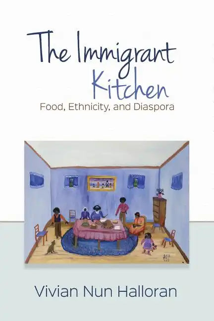The Immigrant Kitchen: Food, Ethnicity, and Diaspora - Paperback