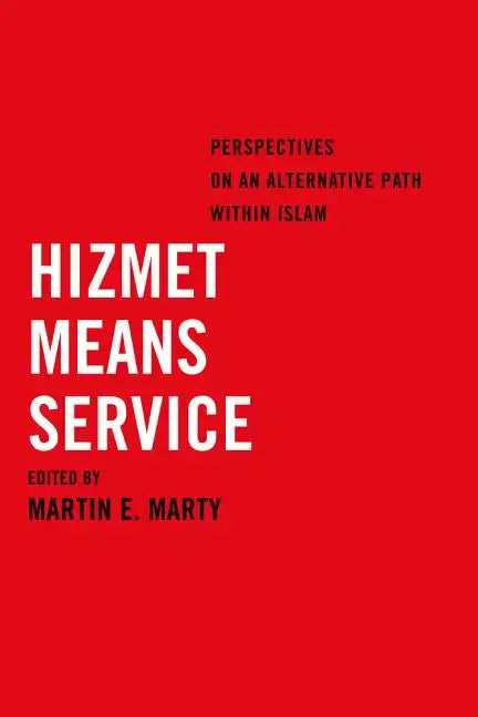 Hizmet Means Service: Perspectives on an Alternative Path Within Islam - Paperback