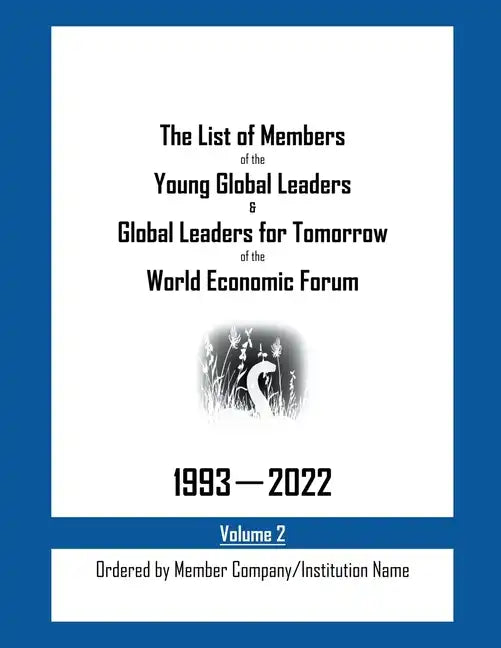 The List of Members of the Young Global Leaders & Global Leaders for Tomorrow of the World Economic Forum: 1993-2022 Volume 2 - Ordered by Member Comp - Paperback