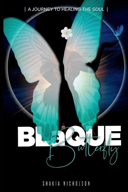 Blaque Butterfly: A Journey to Healing the Soul - Paperback