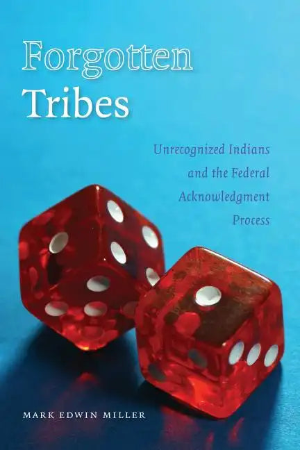 Forgotten Tribes: Unrecognized Indians and the Federal Acknowledgment Process - Paperback