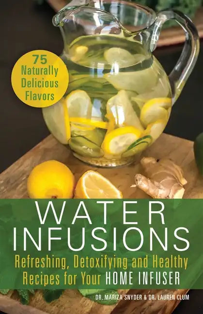 Water Infusions: Refreshing, Detoxifying and Healthy Recipes for Your Home Infuser - Paperback