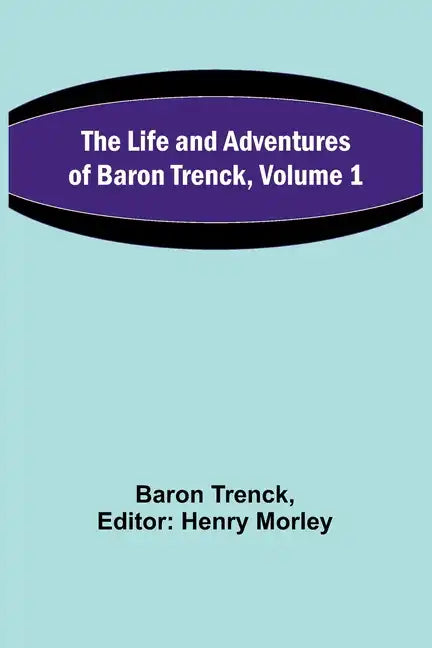 The Life and Adventures of Baron Trenck, Volume 1 - Paperback