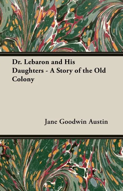Dr. Lebaron and His Daughters - A Story of the Old Colony - Paperback
