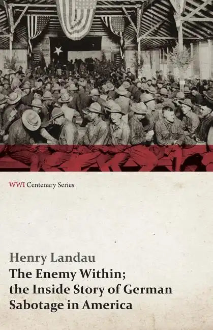 The Enemy Within; The Inside Story of German Sabotage in America (WWI Centenary Series) - Paperback