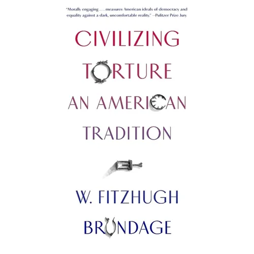 Civilizing Torture: An American Tradition - Paperback