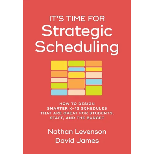 It's Time for Strategic Scheduling: How to Design Smarter K-12 Schedules That Are Great for Students, Staff, and the Budget - Paperback