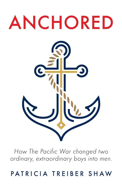 Anchored: How The Pacific War changed two ordinary, extraordinary boys into men. - Paperback