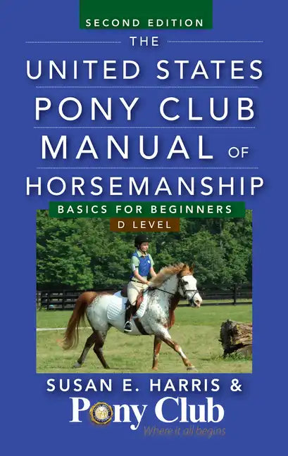 The United States Pony Club Manual of Horsemanship: Basics for Beginners / D Level - Hardcover
