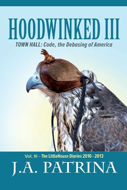 Hoodwinked III: TOWN HALL: Code, the Debasing of America - Paperback
