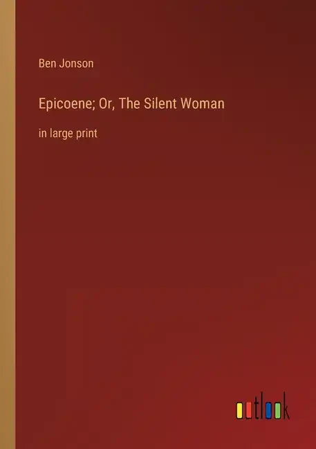 Epicoene; Or, The Silent Woman: in large print - Paperback