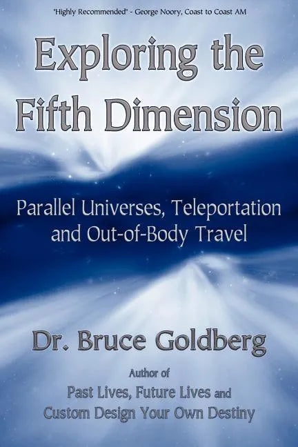 Exploring the Fifth Dimension: Parallel Universes, Teleportation and Out-of-Body Travel - Paperback