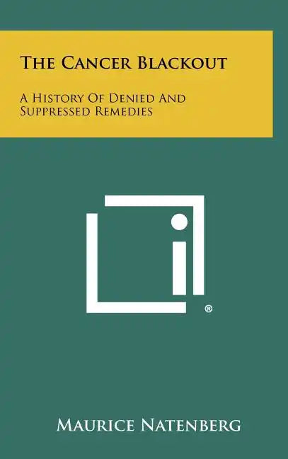 The Cancer Blackout: A History of Denied and Suppressed Remedies - Hardcover