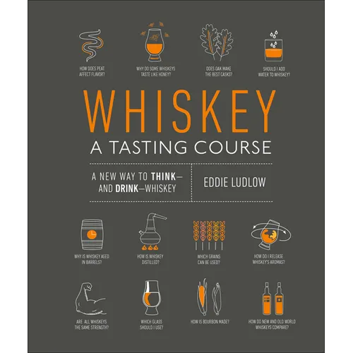 Whiskey: A Tasting Course: A New Way to Think--And Drink--Whiskey - Hardcover